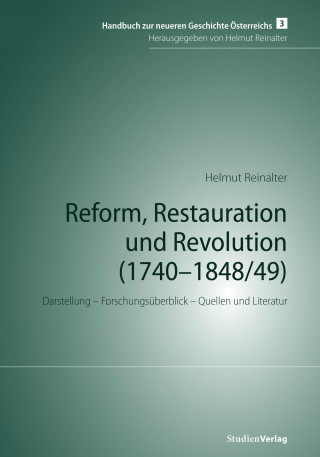 Helmut Reinalter: Reform, Restauration und Revolution (1740-1848/49)