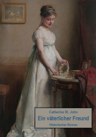 Catherine St.John: Ein väterlicher Freund. Historischer Roman