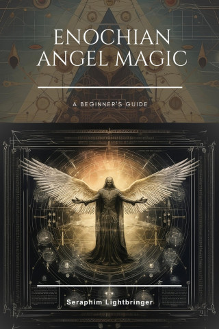 Seraphim Lightbringer: Enochian Angel Magic