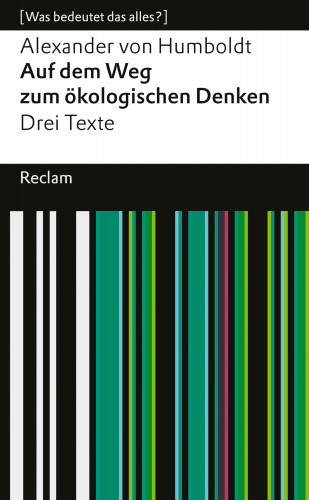 Alexander von Humboldt: Auf dem Weg zum ökologischen Denken. Drei Texte