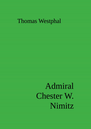 Thomas Westphal: Admiral Chester W. Nimitz