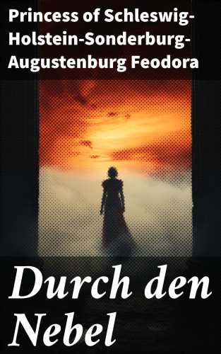 Princess of Schleswig-Holstein-Sonderburg-Augustenburg Feodora: Durch den Nebel