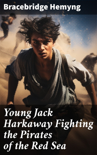 Bracebridge Hemyng: Young Jack Harkaway Fighting the Pirates of the Red Sea