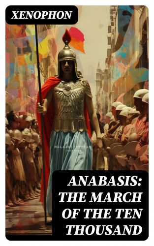 Xenophon: Anabasis: The March of the Ten Thousand