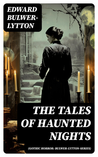 Edward Bulwer-Lytton: The Tales of Haunted Nights (Gothic Horror: Bulwer-Lytton-Series)