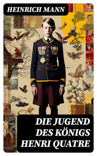 Heinrich Mann: Die Jugend des Königs Henri Quatre