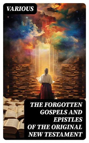Diverse: The Forgotten Gospels and Epistles of the Original New Testament