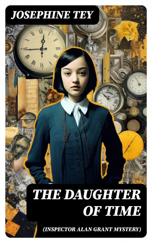 Josephine Tey: The Daughter of Time (Inspector Alan Grant Mystery)