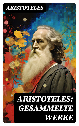 Aristoteles: Aristoteles: Gesammelte Werke