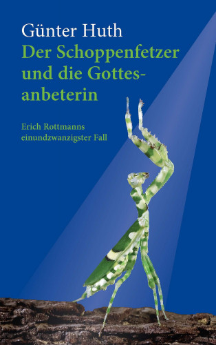 Günter Huth: Der Schoppenfetzer und die Gottesanbeterin