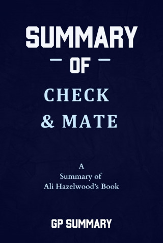 GP SUMMARY: Summary of Check & Mate by Ali Hazelwood
