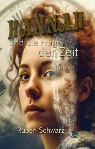Ruben Schwarz: Hannah und die Frage der Zeit