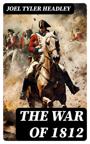 Joel Tyler Headley: The War of 1812