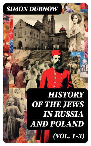 Simon Dubnow: History of the Jews in Russia and Poland (Vol. 1-3)