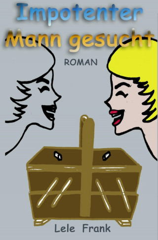 Lele Frank: Impotenter Mann gesucht.