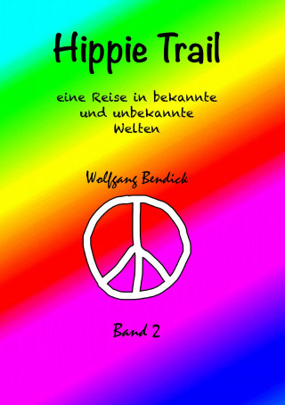 Wolfgang Bendick: HIPPIE TRAIL - BAND 2