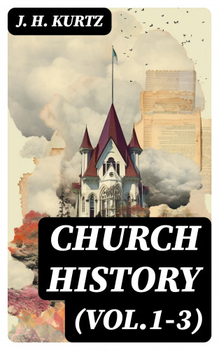 J. H. Kurtz: Church History (Vol.1-3)