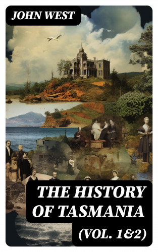 John West: The History of Tasmania (Vol. 1&2)