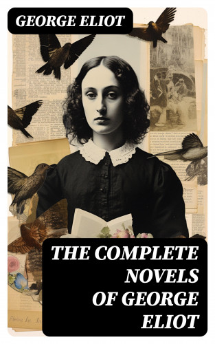 George Eliot: The Complete Novels of George Eliot