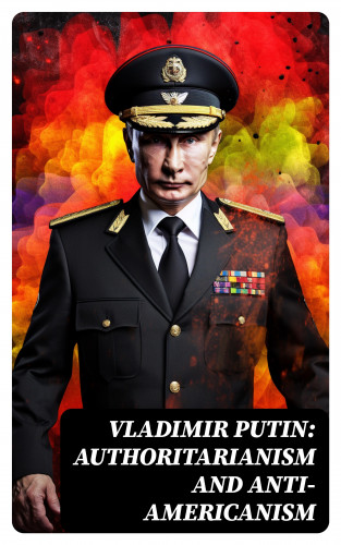United States Department of Defense, U.S. Navy, Christopher T. Gans: Vladimir Putin: Authoritarianism and Anti-Americanism
