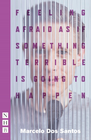 Marcelo Dos Santos: Feeling Afraid As If Something Terrible Is Going To Happen (NHB Modern Plays)