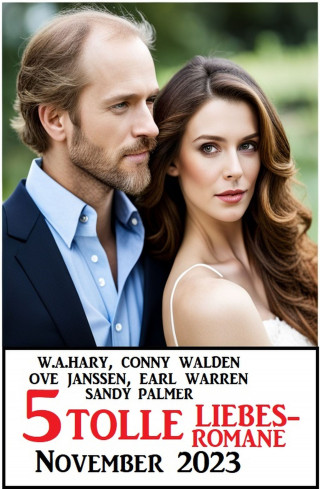 Conny Walden, Sandy Palmer, Ove Janssen, W. A. Hary, Earl Warren: 5 Tolle Liebesromane November 2023