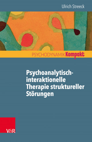 Ulrich Streeck: Psychoanalytisch-interaktionelle Therapie struktureller Störungen