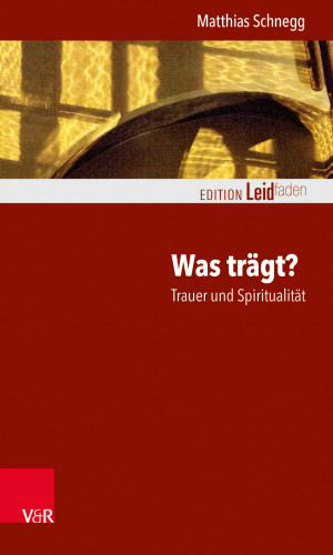 Matthias Schnegg: Was trägt? Trauer und Spiritualität