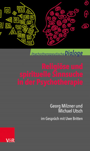 Georg Milzner, Michael Utsch: Religiöse und spirituelle Sinnsuche in der Psychotherapie