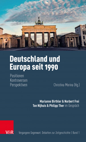 Marianne Birthler, Philipp Ther, Norbert Frei, Ton Nijhuis: Deutschland und Europa seit 1990