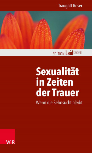 Traugott Roser: Sexualität in Zeiten der Trauer