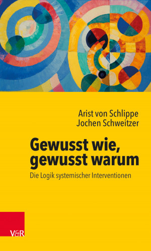 Arist von Schlippe, Jochen Schweitzer: Gewusst wie, gewusst warum: Die Logik systemischer Interventionen