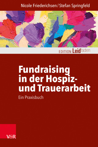 Nicole Friederichsen, Stefan Springfeld: Fundraising in der Hospiz- und Trauerarbeit – ein Praxisbuch