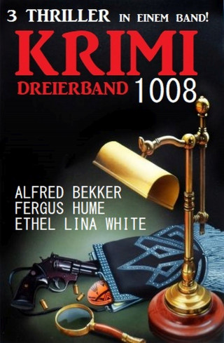 Ethel Lina White, Fergus Hume, Alfred Bekker: Krimi Dreierband 1008