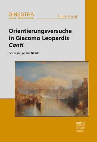 Annika Gerigk: Orientierungsversuche in Giacomo Leopardis Canti