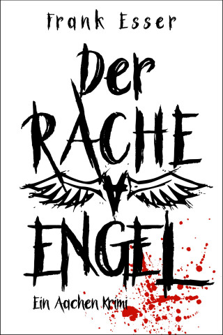 Frank Esser: Der Racheengel - Ein Aachen Krimi