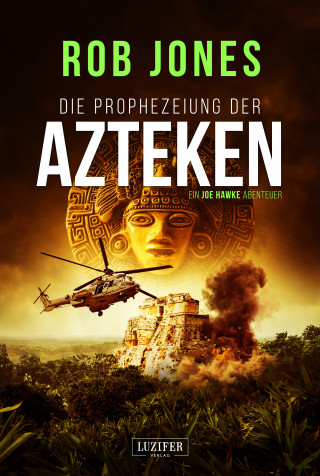 Rob Jones: DIE PROPHEZEIUNG DER AZTEKEN (Joe Hawke 6)