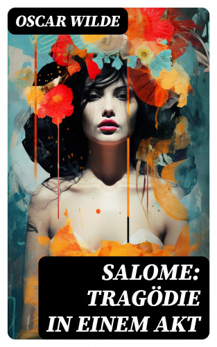 Oscar Wilde: Salome: Tragödie in Einem Akt