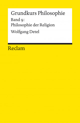 Wolfgang Detel: Grundkurs Philosophie. Band 9: Philosophie der Religion