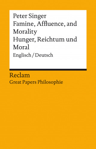 Peter Albert David Singer: Famine, Affluence, and Morality / Hunger, Reichtum und Moral (Englisch/Deutsch)