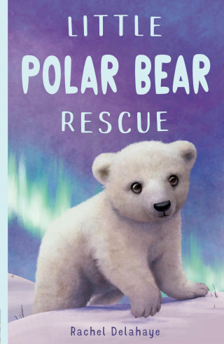 Rachel Delahaye: Little Polar Bear Rescue