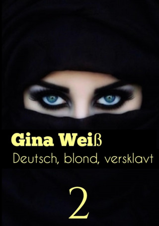 Gina Weiß: Deutsch, blond, versklavt 2