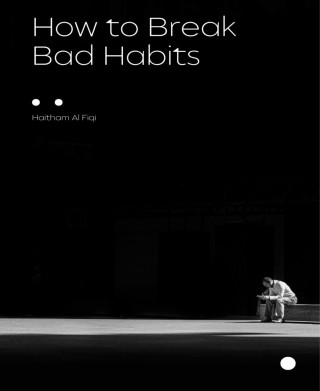 Haitham Al Fiqi: How to Break Bad Habits