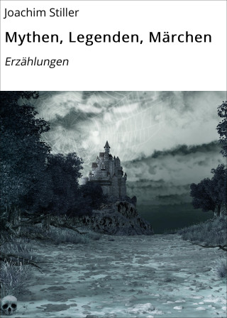 Joachim Stiller: Mythen, Legenden, Märchen