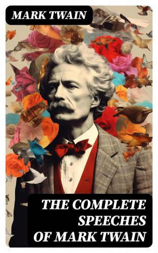 Mark Twain: The Complete Speeches of Mark Twain