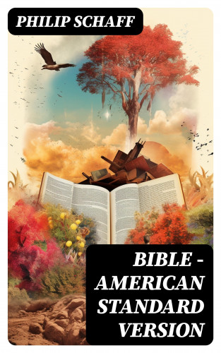 Philip Schaff: Bible — American Standard Version