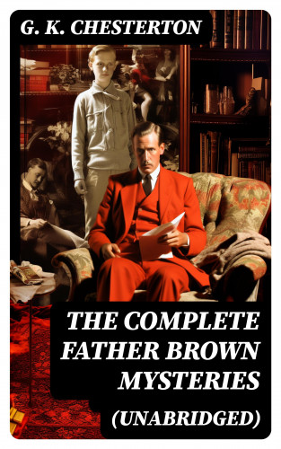 G. K. Chesterton: The Complete Father Brown Mysteries (Unabridged)