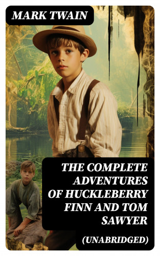 Mark Twain: The Complete Adventures of Huckleberry Finn And Tom Sawyer (Unabridged)