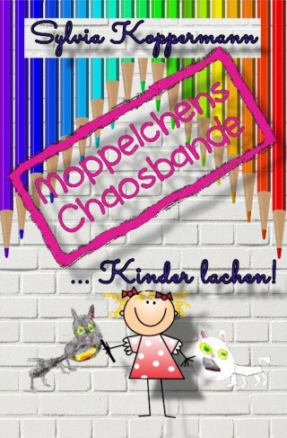 Sylvia Koppermann: Moppelchens Chaosbande ...Kinder lachen!