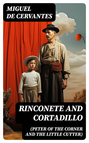 Miguel de Cervantes: Rinconete and Cortadillo (Peter of the Corner and the Little Cutter)